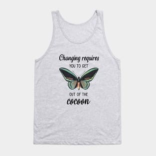 Changing requires you to get out of the cocoon Tank Top